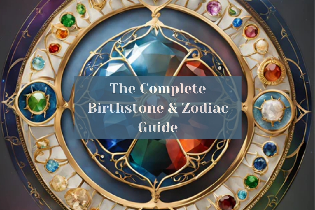 The Complete Birthstone & Zodiac Guide: Discover Your Monthly Gemstone