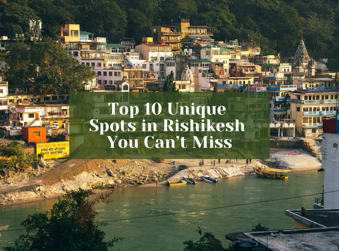 Top 10 Unique Spots in Rishikesh You Can’t Miss