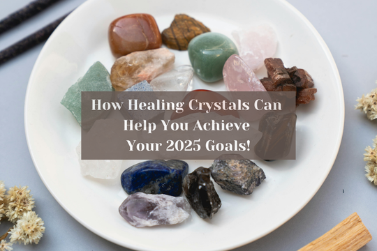 Manifest Your Dreams: How Healing Crystals Can Help You Achieve Your 2025 Goals