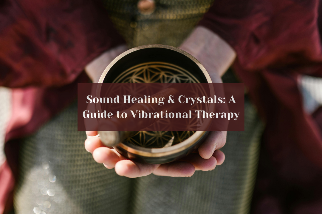Sound Healing & Crystals: A Guide to Vibrational Therapy