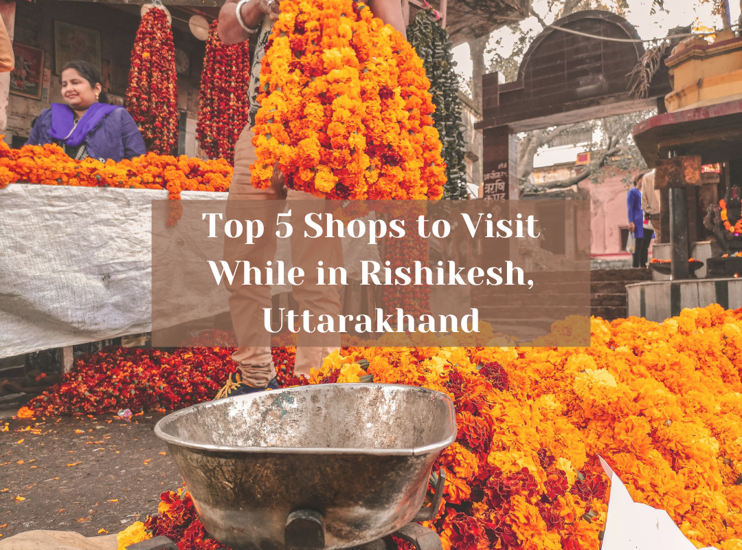 Top 5 Shops to Visit While in Rishikesh, Uttarakhand